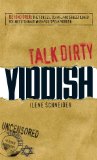 Talk Dirty Yiddish: Beyond Drek: The curses, slang, and street lingo you need to know when you speak Yiddish