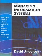 Managing Information Systems : Using Cases within an Industry Context to Solve Business Problems with Information Technology