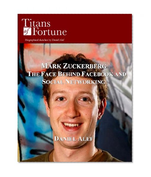 Mark Zuckerberg: The Face Behind Facebook and Social Networking (Titans of Fortune)