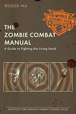The Zombie Combat Manual: A Guide to Fighting the Living Dead [Paperback]