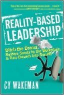 Book Cover Reality-Based Leadership: Ditch the Drama, Restore Sanity to the Workplace, and Turn Excuses into Results [Hardcover]