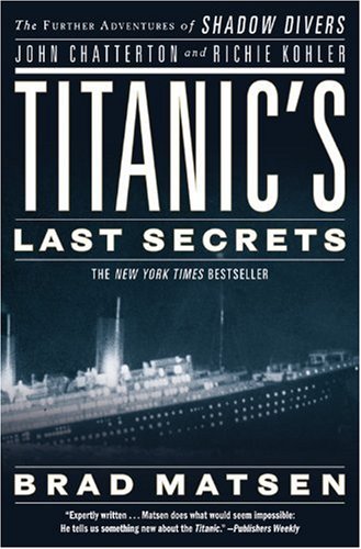 Book Cover Titanic's Last Secrets: The Further Adventures of Shadow Divers John Chatterton and Richie Kohler