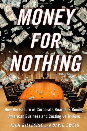Money for Nothing: How  the Failure of Corporate Boards is Ruining American Business and Costing us Trillions