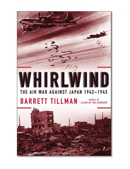 Whirlwind: The Air War Against Japan, 1942-1945