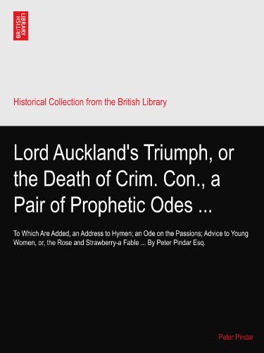 Lord Auckland's Triumph, or the Death of Crim. Con., a Pair of Prophetic Odes ...: To Which Are Added, an Address to Hymen; an Ode on the Passions; ... Strawberry-a Fable ... By Peter Pindar Esq.