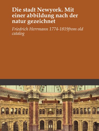 Die stadt Newyork. Mit einer abbildung nach der natur gezeichnet