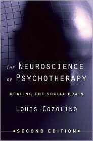 Louis Cozolino'sThe Neuroscience of Psychotherapy: Healing the Social Brain (Second Edition) (Norton Series on Interpersonal Neurobiology) [Hardcover](2010)