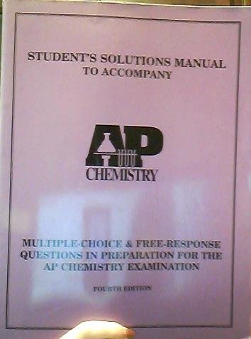 Student's Solutions Manual to accompany Multiple-Choice & Free-Response Questions In Preparation For The AP Chemistry Examination, 4th Edition