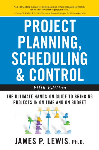 Project Planning, Scheduling, and Control: The Ultimate Hands-On Guide to Bringing Projects in On Time and On Budget , Fifth Edition: The Ultimate Hands-On ... Bringing Projects in On Time and On Budget