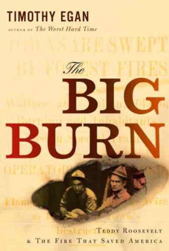 [The Big Burn] By Egan, Timothy(Author)The Big Burn: Teddy Roosevelt and the Fire That Saved America[Hardcover] on 01 Oct 2009