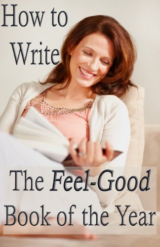 How to Write the Feel-Good Book of the Year - Advice for Fiction Writers (Advanced Book Marketing 3)