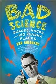 Bad Science: Quacks, Hacks, and Big Pharma Flacks [Paperback]