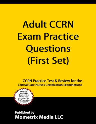 Adult CCRN Exam Practice Questions (First Set): CCRN Practice Test & Review for the Critical Care Nurses Certification Examinations