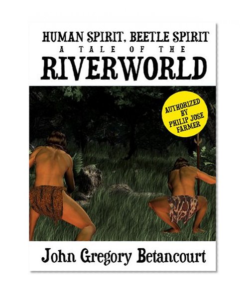 Human Spirit, Beetle Spirit: A Tale of the Riverworld (Philip Jose Farmer's Riverworld Book 0)