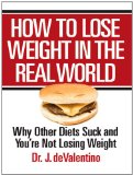 How to Lose Weight in the Real World: Why Other Diets Suck and You're Not Losing Weight