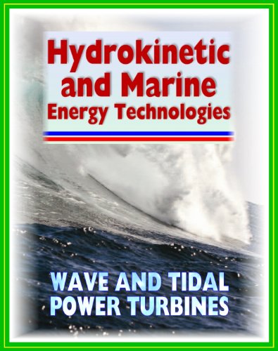 21st Century Guide to Hydrokinetic, Tidal, Ocean Wave Energy Technologies - Concepts, Designs, Environmental Impact