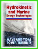 21st Century Guide to Hydrokinetic, Tidal, Ocean Wave Energy Technologies - Concepts, Designs, Environmental Impact