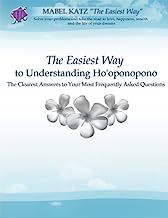 The Easiest Way to Understanding Ho'oponopono: The Clearest Answers to Your Most Frequently Asked Questions