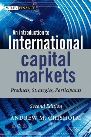 An Introduction to International Capital Markets,: Products, Strategies, Participants:2nd (Second) edition