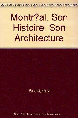 Montr?al. Son Histoire. Son Architecture