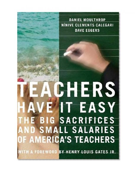 Teachers Have It Easy: The Big Sacrifices and Small Salaries of America's Teachers