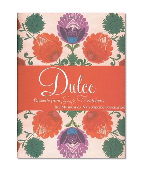 DulcÃ©: Deserts from Santa Fe Kitchens