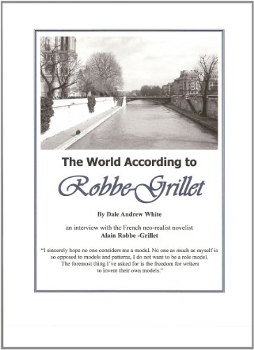 The World According to Robbe-Grillet: an interview with French neo-realist novelist Alain Robbe-Grillet