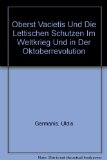Oberst Vacietis Und Die Lettischen Schutzen Im Weltkrieg Und in Der Oktoberrevolution