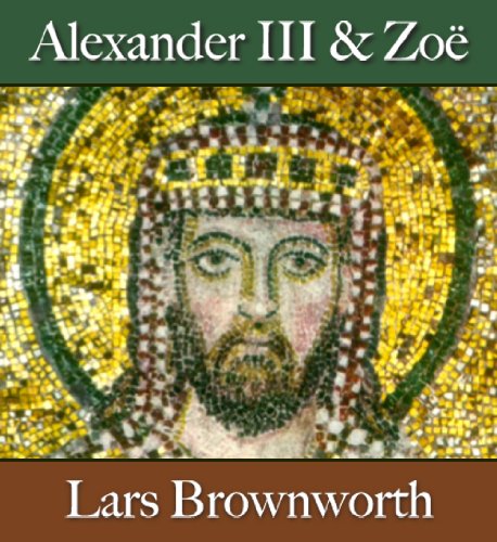 Alexander III and Zoë (912-920) (Byzantium: The Rise of the Macedonians Book 2)