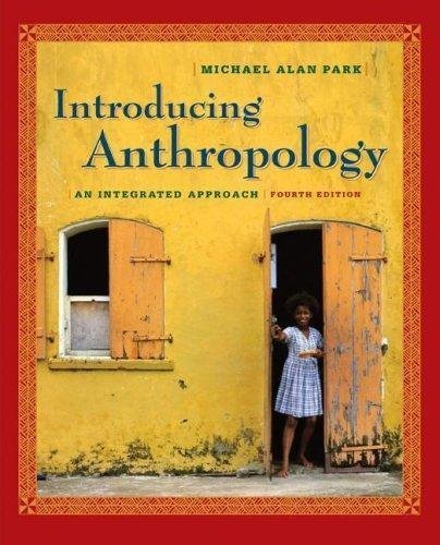 Introducing Anthropology - An Integrated Approach By Michael Park (4th Edition)