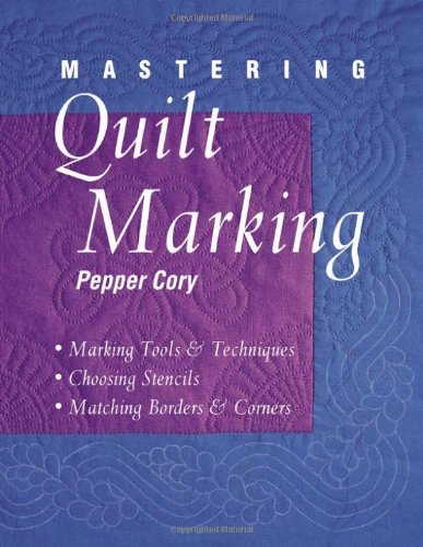 Mastering Quilt Marking: Marking Tools and Techniques - Choosing Stencils - Matching Borders and Corners