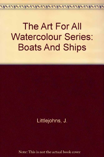 The Art For All Watercolour Series: Boats And Ships