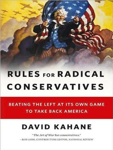 Rules for Radical Conservatives: Beating the Left at Its Own Game to Take Back America By David Kahane(A)/John Allen Nelson(N) [Audiobook]