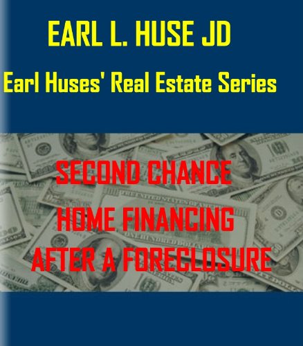 Second Chance Home Financing After a Foreclosure (Earl Huses' Real Estate Series Book 12)