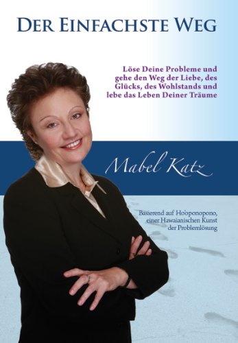 Der Einfachste Weg (Lose Deine Probleme und gehe den Weg der Liebe, des Glucks, des Wohlstands und lebe das Leben Deiner Traume. ) (German Edition)