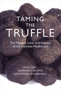 Taming the Truffle History, Lore, & Science of the Ultimate Mushroom [HC,2008]