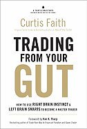 Trading from Your Gut How to Use Right Brain Instinct & Left Brain Smarts to Become a Master Trader [HC,2009]