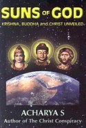 Suns of God Krishna, Buddha & Christ Unveiled [PB,2004]