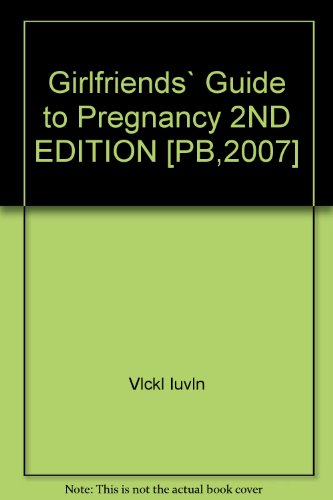 Girlfriends` Guide to Pregnancy 2ND EDITION [PB,2007]