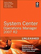 System Center Operations Manager (Opsmgr) 2007 R2 Unleashed Supplement to System Center Operations Manager 2007 Unleashed [PB,2010]