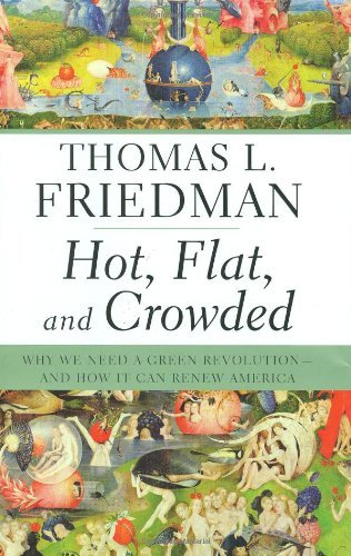 Hot, Flat, & Crowded Why We Need a Green Revolution & How It Can Renew America [HC,2008]