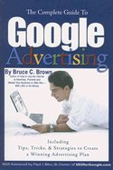 Complete Guide to Google Advertising Including Tips, Tricks, & Strategies to Create a Winning Advertising Plan [PB,2008]