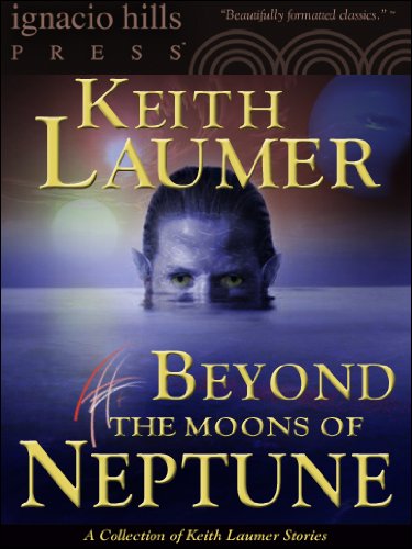 Beyond the Moons of Neptune: A Keith Laumer Collection (Four Keith Laumer stories in one volume!)