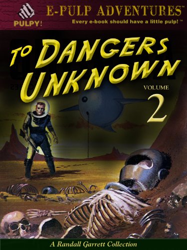 To Dangers Unknown: A Randall Garrett Collection Volume 2