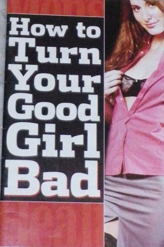 How to Turn Your Good Girl Bad