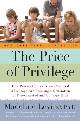 Price of Privilege How Parental Pressure & Material Advantage Are Creating a Generation of Disconnected & Unhappy Kids (Paperback, 2008)