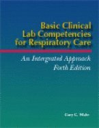 Basic Clinical Lab Competencies for Respiratory Care An Integrated Approach (Paperback, 2002) 4th EDITION