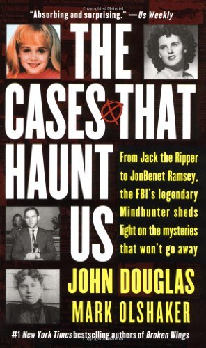 Cases That Haunt Us From Jack the Ripper to Jonbenet Ramsey, the Fbi's Legendary Mindhunter Sheds Light on the Mysteries That Won't Go Away (Paperback, 2001)