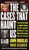 Cases That Haunt Us From Jack the Ripper to Jonbenet Ramsey, the Fbi's Legendary Mindhunter Sheds Light on the Mysteries That Won't Go Away (Paperback, 2001)