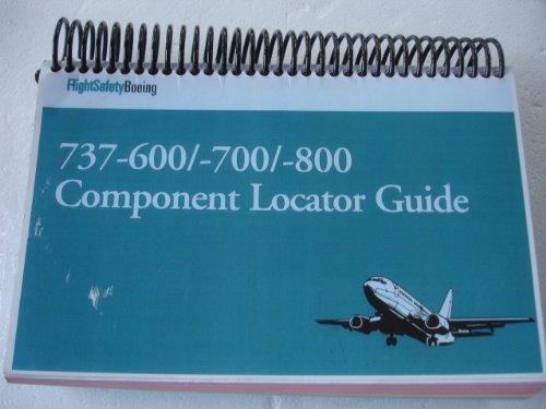 737-600/-700/-800 Component Locator Guide Spiral bound Boeing Flight Safety
